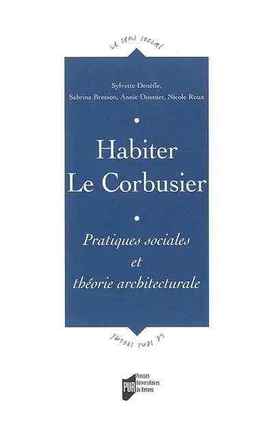 Habiter Le Corbusier : pratiques sociales et théorie architecturale