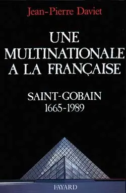 Une Multinationale à la française : histoire de Saint-Gobain 1665-1989