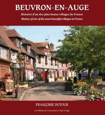 Beuvron-en-Auge : histoire d'un des plus beaux villages de France. Beuvron-en-Auge : history of one of the most beautiful villages in France