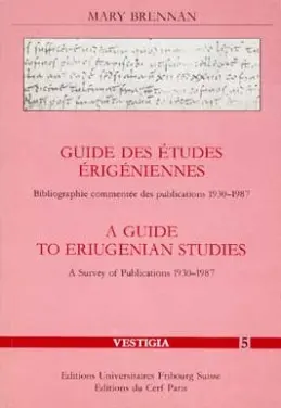 Guide des études érigéniennes. A Guide to eriugenian studies : bibliographie commentée des publications 1930-1987