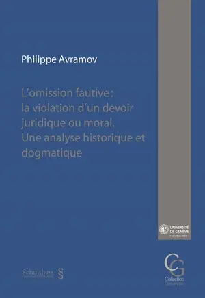 L'omission fautive : la violation d'un devoir juridique et moral : une analyse historique et dogmatique