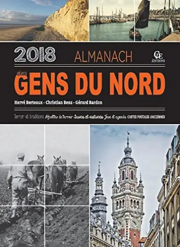 Almanach des gens du Nord 2018 : terroir et traditions, recettes de terroir, trucs et astuces, jeux et agenda, cartes postales anciennes