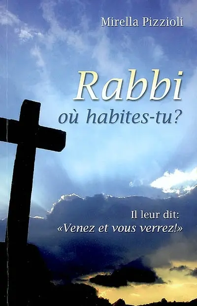 Rabbi, où habites-tu ? : il leur dit : venez et vous verrez !