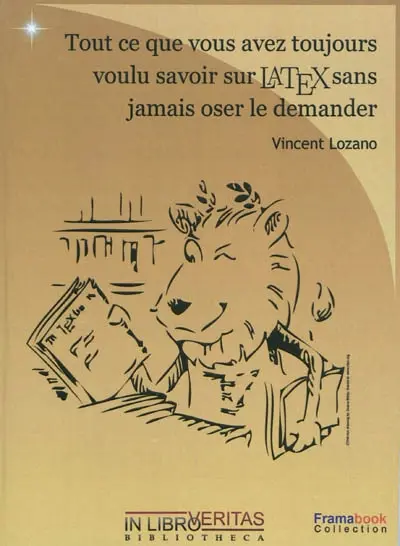 Tout ce que vous avez toujours voulu savoir sur LATEX sans jamais oser le demander : 1.0 ou comment utiliser LATEX quand on n'y connaît goutte