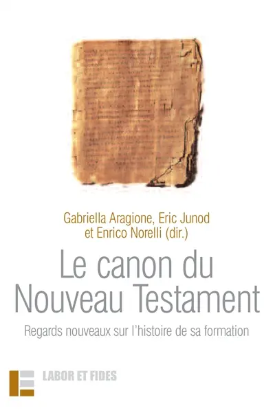 Le canon du Nouveau Testament : regards nouveaux sur l'histoire de sa formation