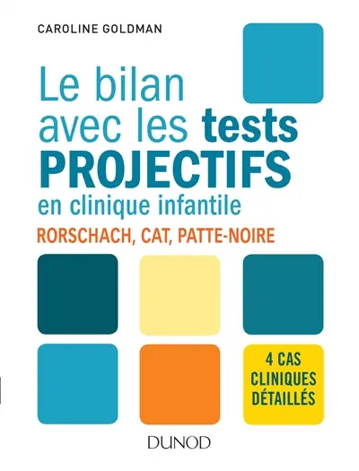 Le bilan avec les tests projectifs en clinique infantile : Rorschach, CAT, Patte-noire : 4 cas cliniques détaillés