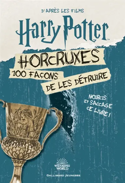 Horcruxes, 100 façons de les détruire : d'après les films Harry Potter
