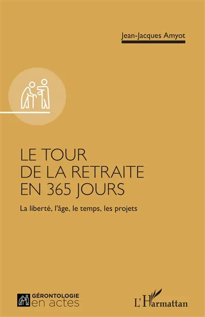 Le tour de la retraite en 365 jours : la liberté, l'âge, le temps, les projets