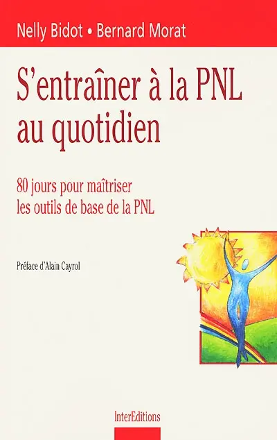 S'entraîner à la PNL au quotidien : 80 jours pour maîtriser les outils de base de la PNL
