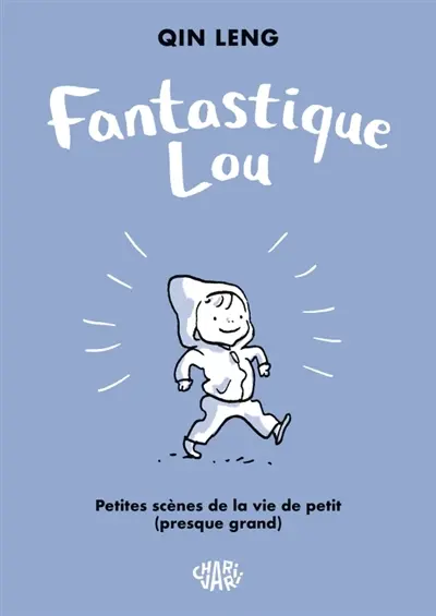 Fantastique Lou : petites scènes de la vie de petit (presque grand)