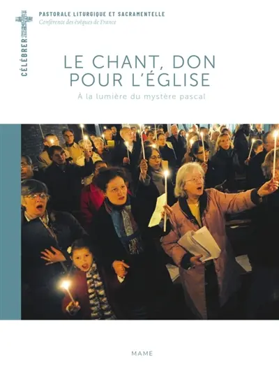 Le chant, un don pour l'Eglise : à la lumière du mystère pascal