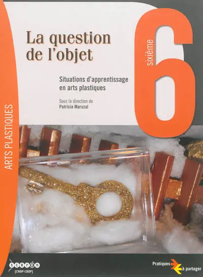 La question de l'objet, 6e : situations d'apprentissage en arts plastiques