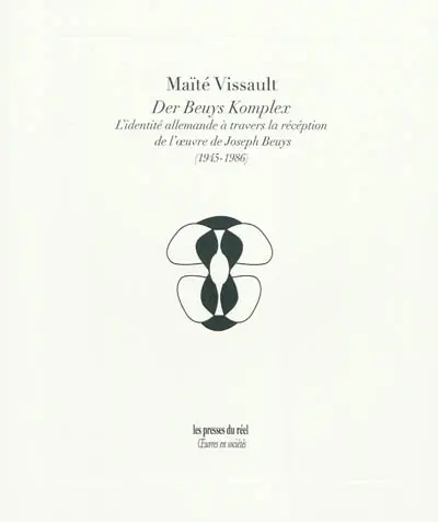 Der Beuys Komplex : l'identité allemande à travers la réception de l'oeuvre de Joseph Beuys (1945-1986)