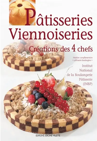 Pâtisseries, viennoiseries : créations des 4 chefs : Jean-Marc Bernigaud, Stéphane Bisson, Christophe Cressent, Gilles Refloc'h : mention complémentaire patisserie boulangère