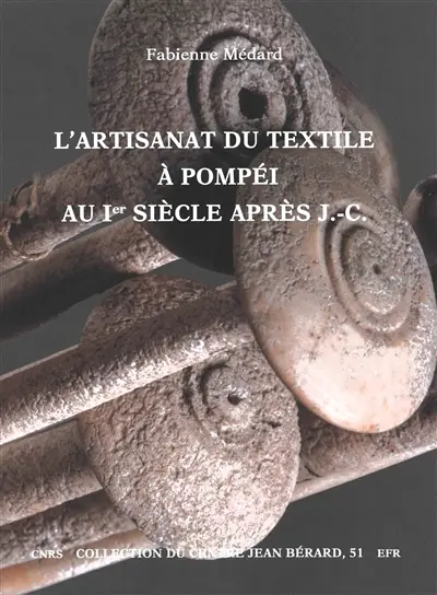 L'artisanat du textile à Pompéi au Ier siècle après J.-C. : vestiges textiles et outillages