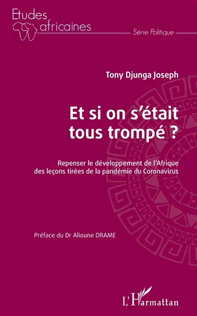 Et si on s'était tous trompé ? : repenser le développement de l'Afrique des leçons tirées de la pandémie du coronavirus