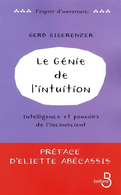 Le génie de l'intuition : intelligence et pouvoirs de l'inconscient