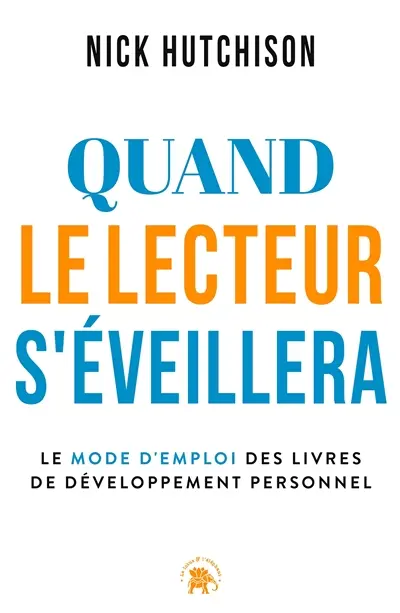 Quand le lecteur s'éveillera : le mode d'emploi des livres de développement personnel