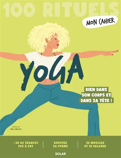 Mon cahier yoga : 100 rituels : bien dans son corps et dans sa tête !