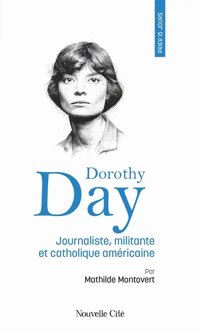Prier 15 jours avec Dorothy Day : journaliste, militante et catholique américaine