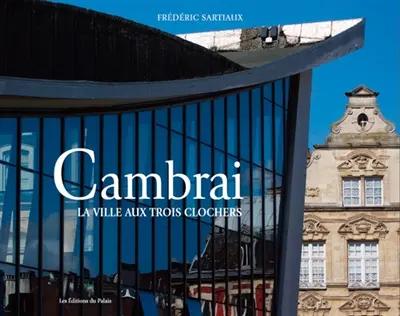 Cambrai, la ville aux trois clochers