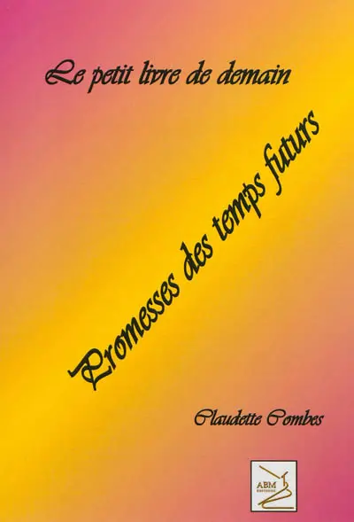 Le petit livre de demain : promesses des temps futurs