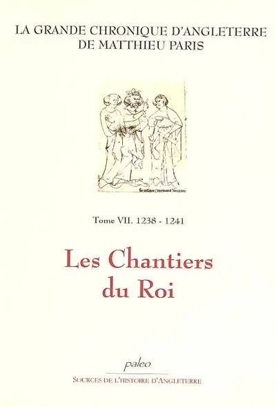 La grande chronique d'Angleterre. Vol. 7. Les chantiers du roi (1238-1240)