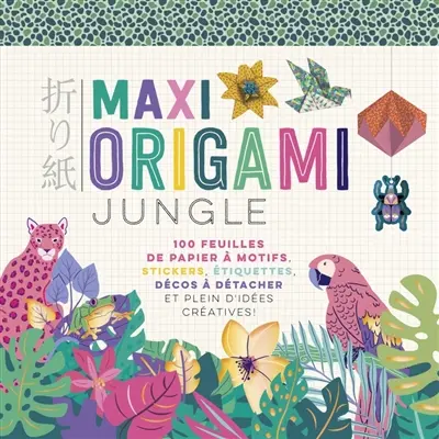 Maxi origami jungle : 100 feuilles de papier à motifs, stickers, étiquettes, décos à détacher et plein d'idées créatives !