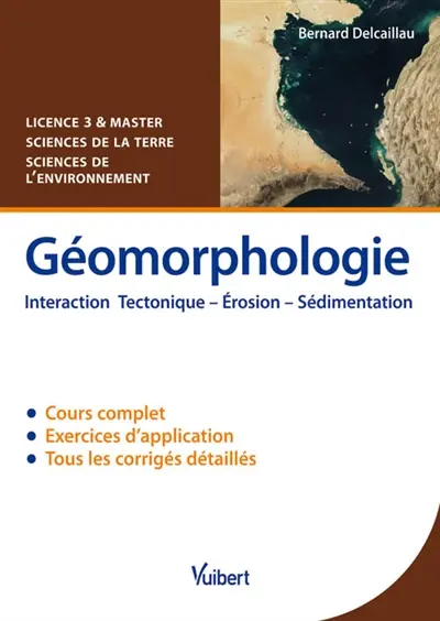 Géomorphologie : interaction tectonique, érosion, sédimentation : licence 3 & master sciences de la Terre, sciences de l'environnement