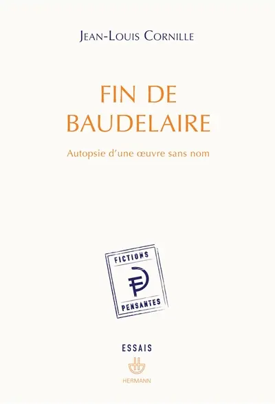 Fin de Baudelaire : autopsie d'une oeuvre sans nom