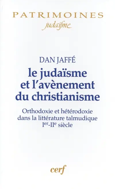Le judaïsme et l'avènement du christianisme : orthodoxie et hétérodoxie dans la littérature talmudique, Ier-IIe siècle