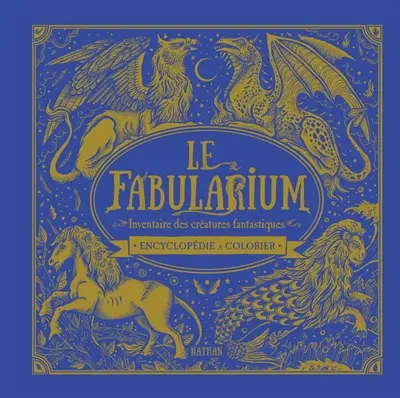 Le fabularium : inventaire des créatures fantastiques : encyclopédie à colorier