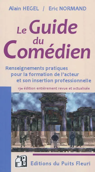 Le guide du comédien : renseignements pratiques pour la formation de l'acteur et son insertion professionnelle