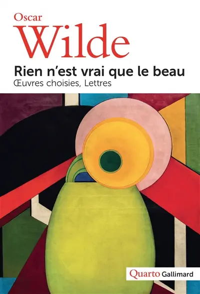 Rien n'est vrai que le beau : oeuvres choisies, lettres