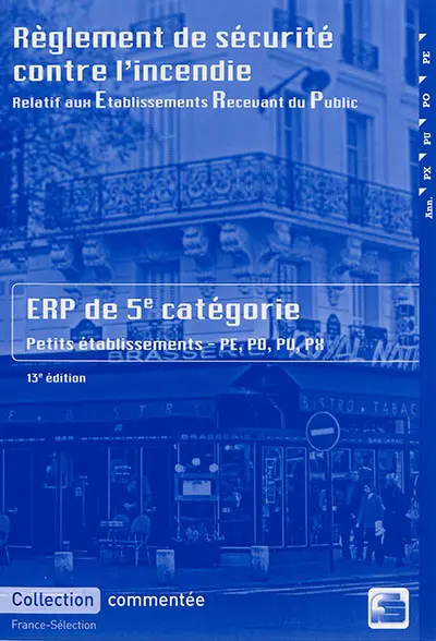 Règlement de sécurité contre l'incendie relatif aux établissements recevant du public : dispositions applicables aux établissements de la 5e catégorie, petits établissements : dispositions réglementaires et commentaires
