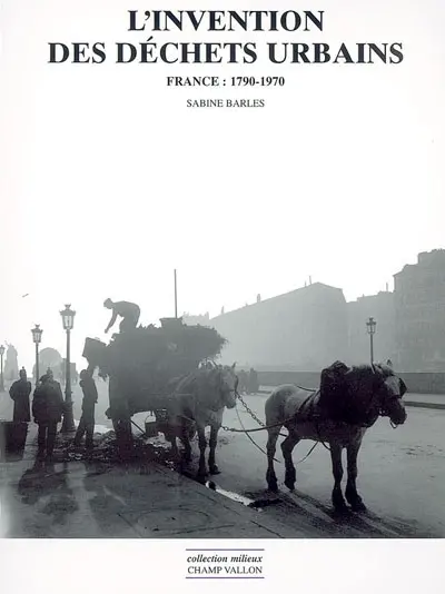 L'invention des déchets urbains : France, 1790-1970