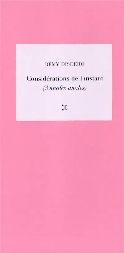 Considérations de l'instant. Vol. 1. Annales anales. Les mots et la chose