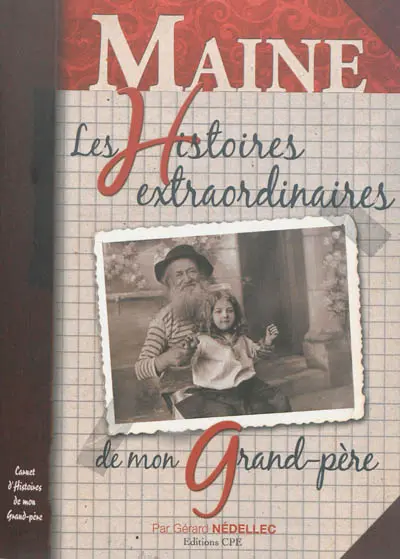 Le Maine : les histoires extraordinaires de mon grand-père