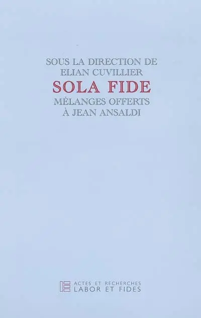 Sola fide : mélanges offerts à Jean Ansaldi