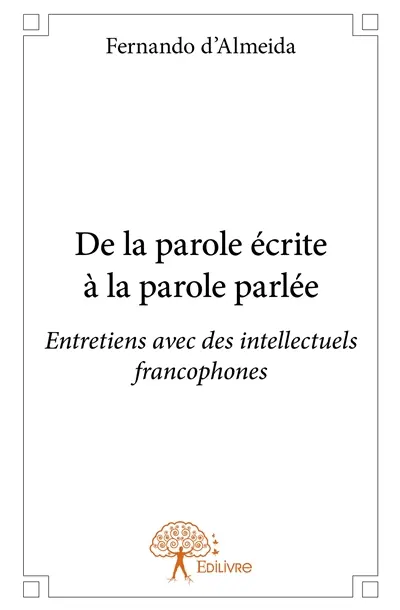 De la parole écrite à la parole parlée : Entretiens avec des intellectuels francophones