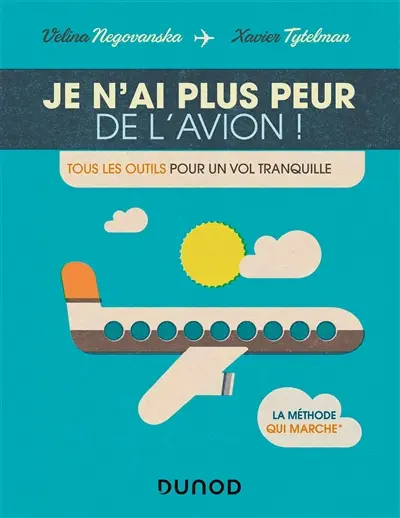 Je n'ai plus peur de l'avion ! : tous les outils pour un vol tranquille