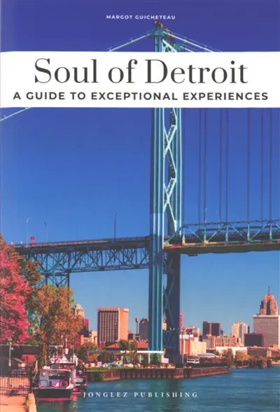 Soul of Detroit : a guide to exceptional experiences