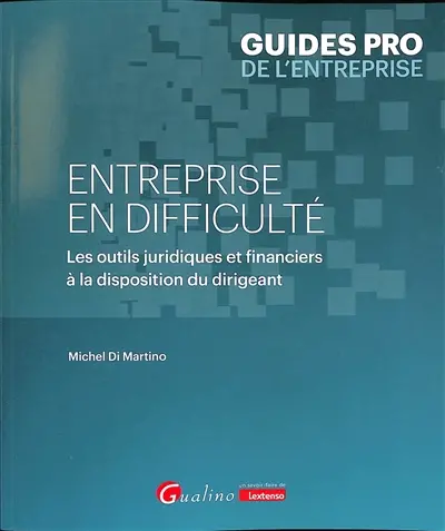 Entreprise en difficulté : les outils juridiques et financiers à la disposition du dirigeant
