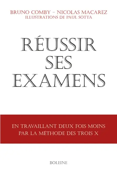 Réussir ses examens : en travaillant deux fois moins par la méthode des trois X