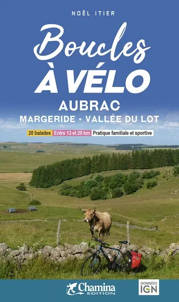Boucles à vélo Aubrac, Margeride, vallée du Lot : 20 balades, entre 10 et 29 km, pratique familiale et sportive