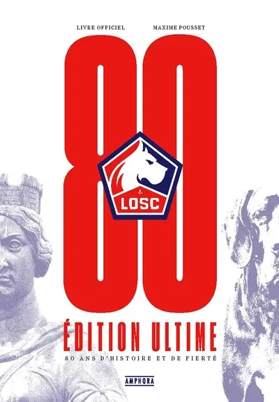 LOSC : 80 ans d'histoire et de fierté : livre officiel