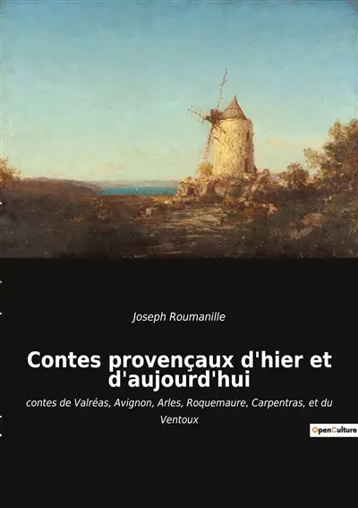 Contes provençaux d'hier et d'aujourd'hui : contes de Valréas, Avignon, Arles, Roquemaure, Carpentras, et du Ventoux