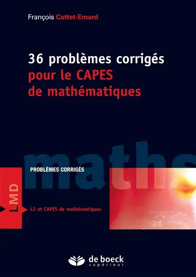36 problèmes corrigés pour le Capes de mathématiques : problèmes corrigés L2 et Capes de mathématiques