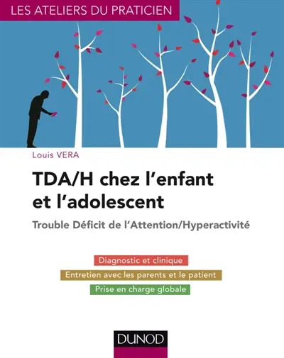 TDA-H chez l'enfant et l'adolescent : trouble déficit de l'attention-hyperactivité : du diagnostic au traitement