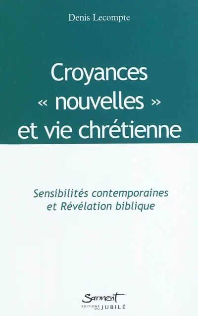 Croyances nouvelles et vie chrétienne : sensibilités contemporaines et révélation biblique